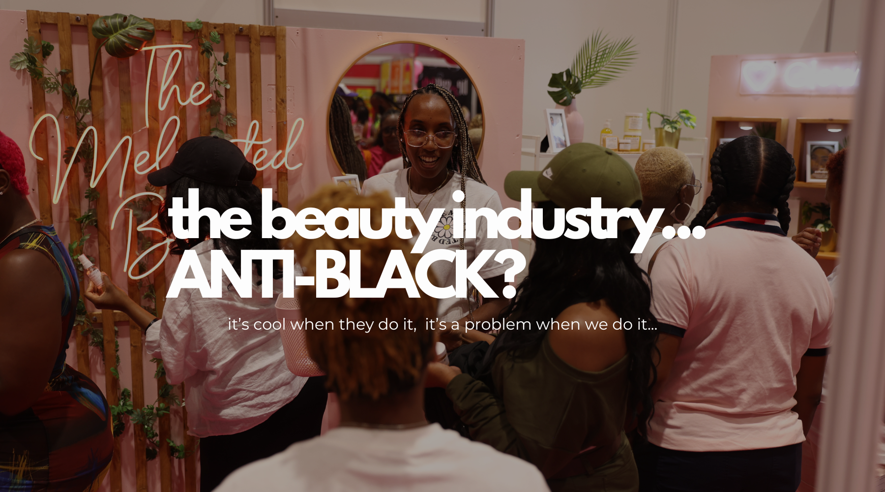 The Beauty Industry Hates Black People